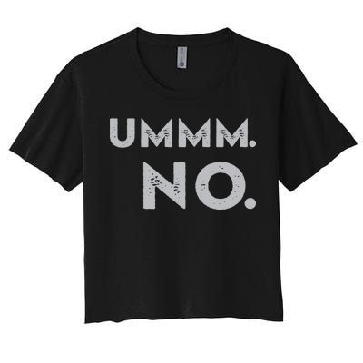 Umm No Funny Sarcastic Saying Women's Crop Top Tee