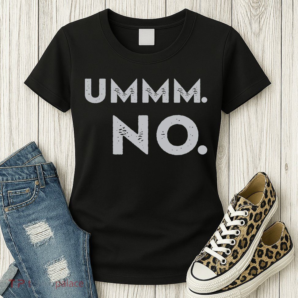 Umm No Funny Sarcastic Saying Womens T-Shirt