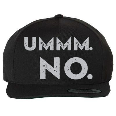 Umm No Funny Sarcastic Saying Wool Snapback Cap