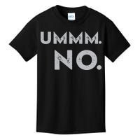 Umm No Funny Sarcastic Saying Kids T-Shirt