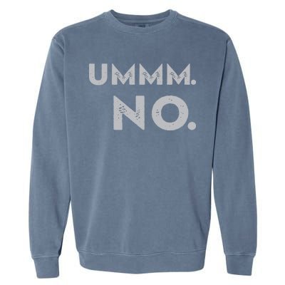 Umm No Funny Sarcastic Saying Garment-Dyed Sweatshirt