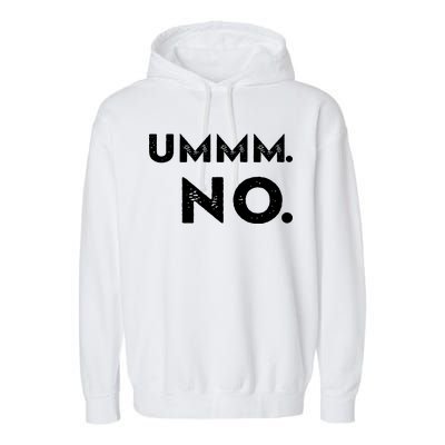 Umm No Funny Sarcastic Saying Garment-Dyed Fleece Hoodie