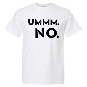 Umm No Funny Sarcastic Saying Garment-Dyed Heavyweight T-Shirt