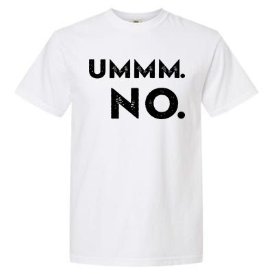 Umm No Funny Sarcastic Saying Garment-Dyed Heavyweight T-Shirt