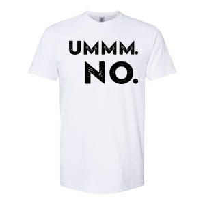 Umm No Funny Sarcastic Saying Softstyle CVC T-Shirt