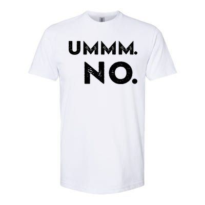 Umm No Funny Sarcastic Saying Softstyle® CVC T-Shirt