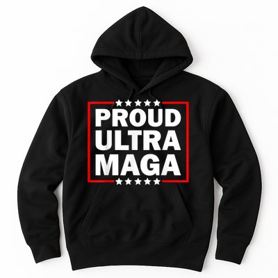 Ultra Maga Proud Ultra Maga Hoodie