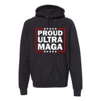 Ultra Maga Proud Ultra Maga Premium Hoodie