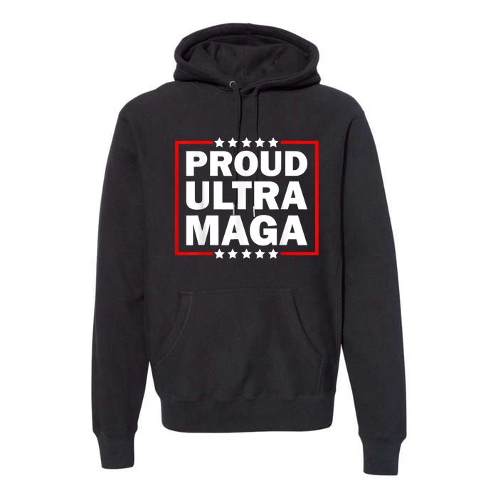 Ultra Maga Proud Ultra Maga Premium Hoodie