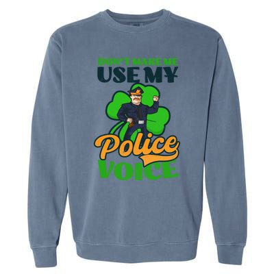 Use My Police Voice Design St Patricks Police Gift Garment-Dyed Sweatshirt