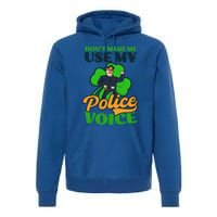 Use My Police Voice Design St Patricks Police Gift Premium Hoodie