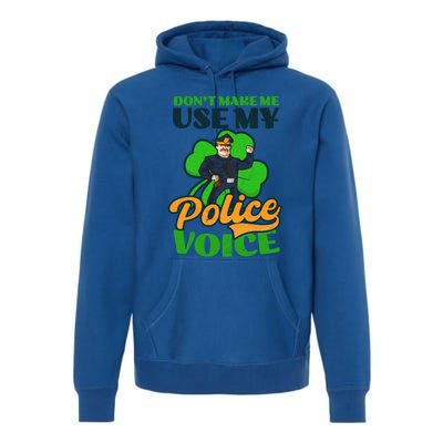 Use My Police Voice Design St Patricks Police Gift Premium Hoodie