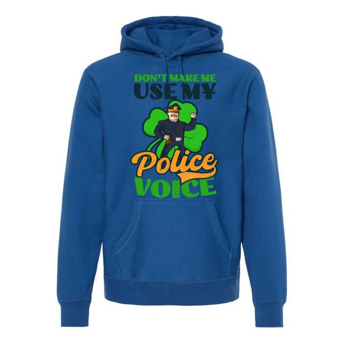 Use My Police Voice Design St Patricks Police Gift Premium Hoodie