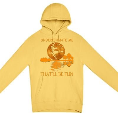 Underestimate Me That'll Be Fun Witch Premium Pullover Hoodie