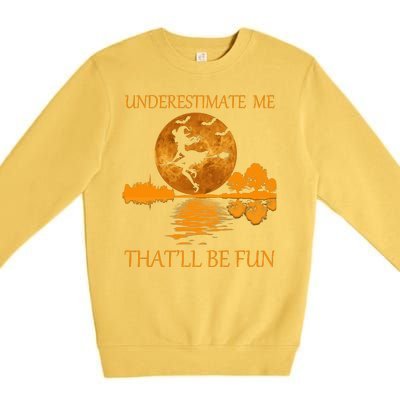 Underestimate Me That'll Be Fun Witch Premium Crewneck Sweatshirt