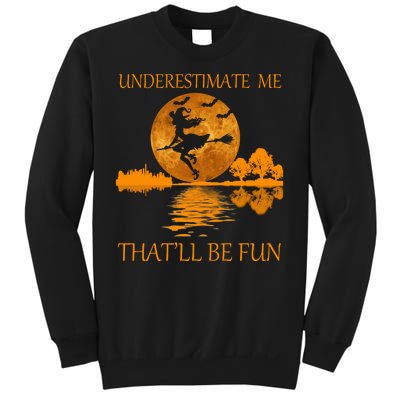 Underestimate Me That'll Be Fun Witch Sweatshirt