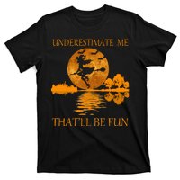 Underestimate Me That'll Be Fun Witch T-Shirt