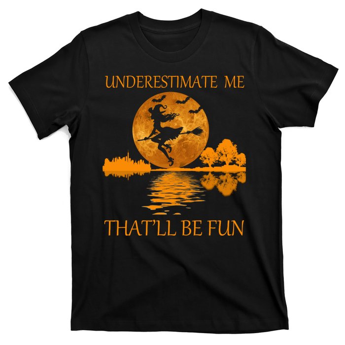 Underestimate Me That'll Be Fun Witch T-Shirt