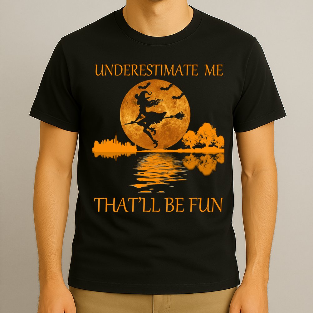 Underestimate Me That'll Be Fun Witch T-Shirt