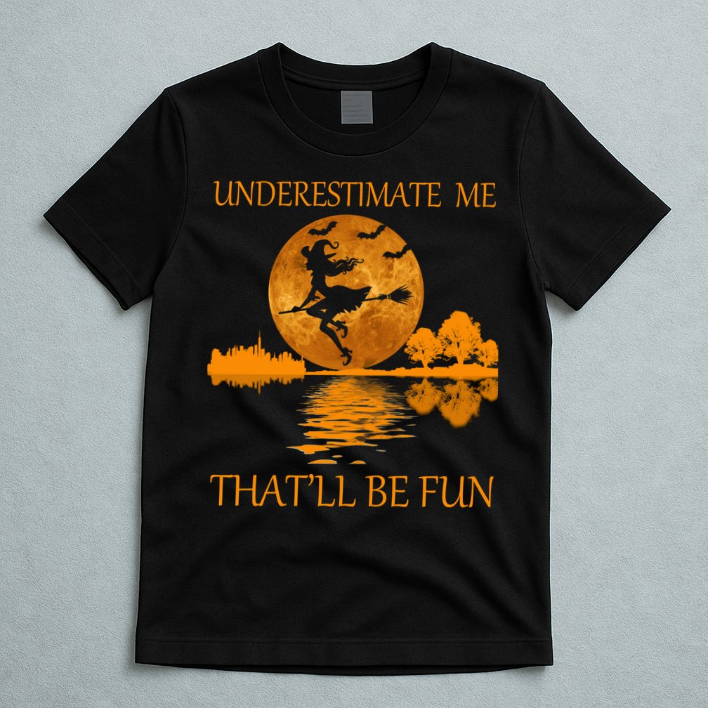 Underestimate Me That'll Be Fun Witch T-Shirt