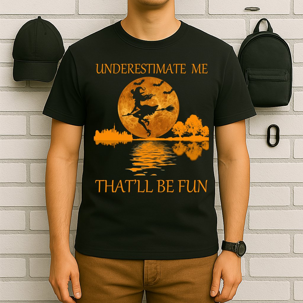 Underestimate Me That'll Be Fun Witch T-Shirt