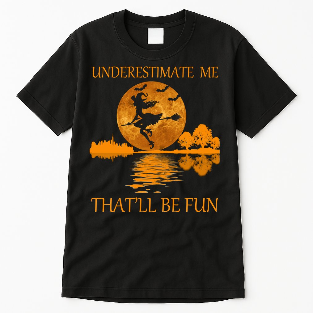 Underestimate Me That'll Be Fun Witch Tall T-Shirt