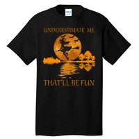 Underestimate Me That'll Be Fun Witch Tall T-Shirt