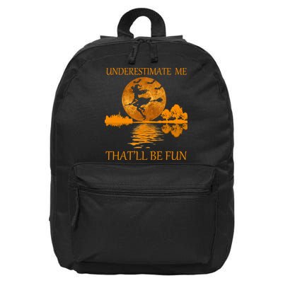 Underestimate Me That'll Be Fun Witch 16 in Basic Backpack