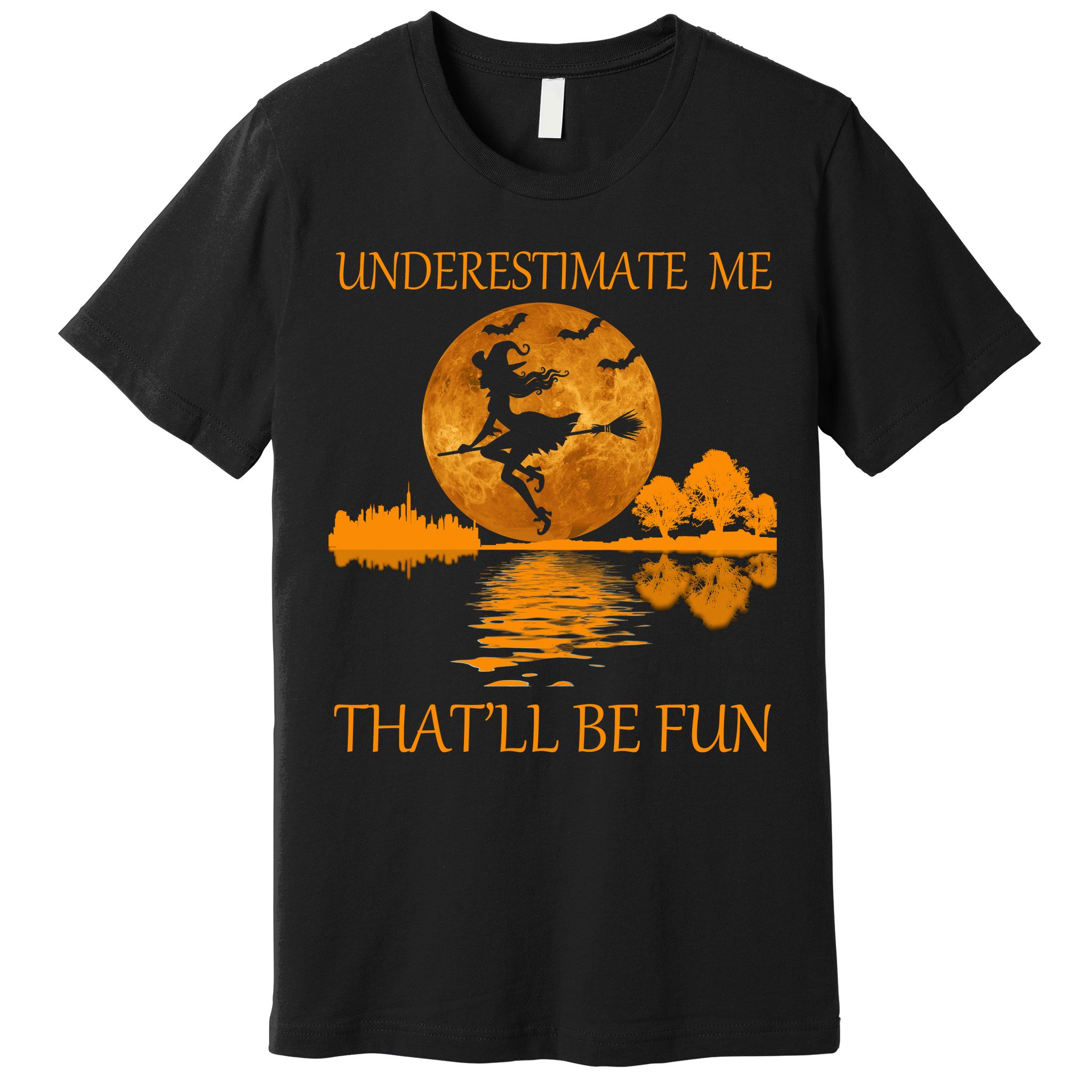 Underestimate Me That'll Be Fun Witch Premium T-Shirt
