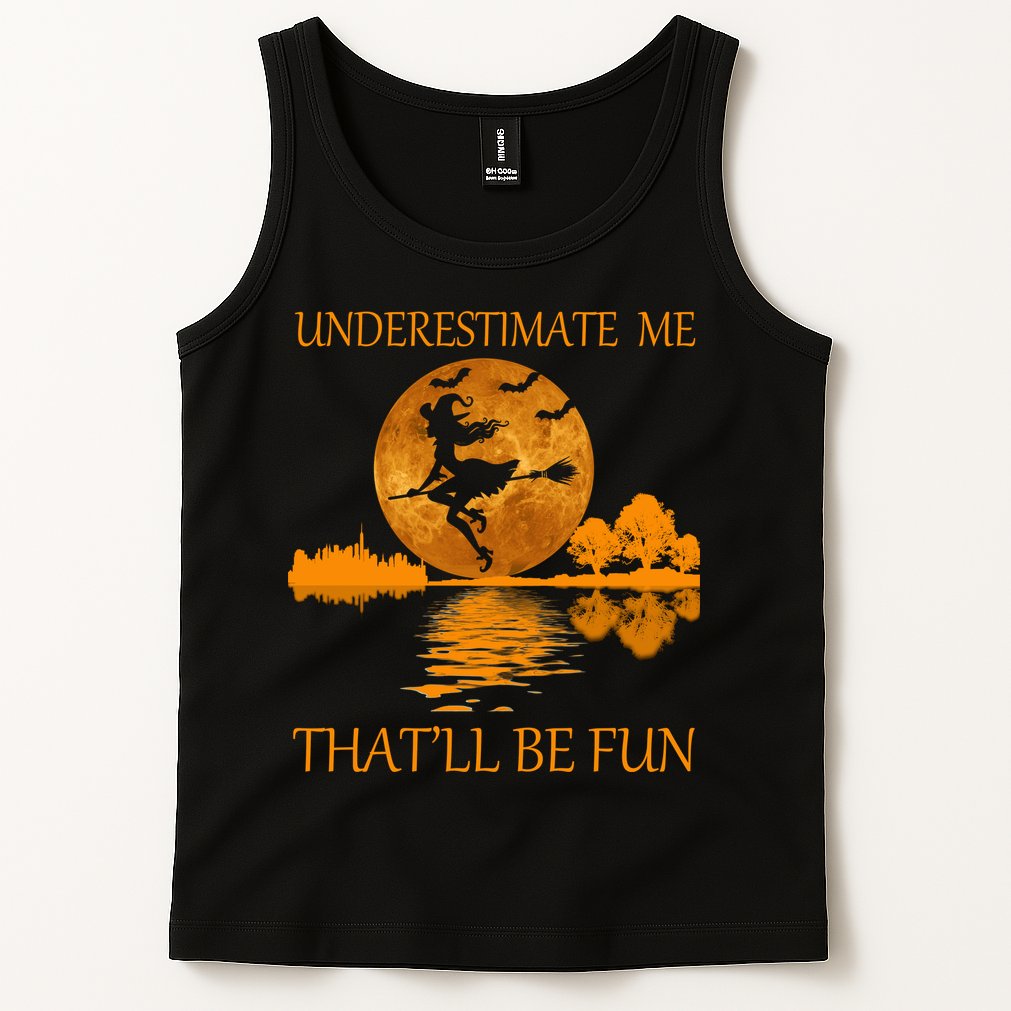 Underestimate Me That'll Be Fun Witch Tank Top