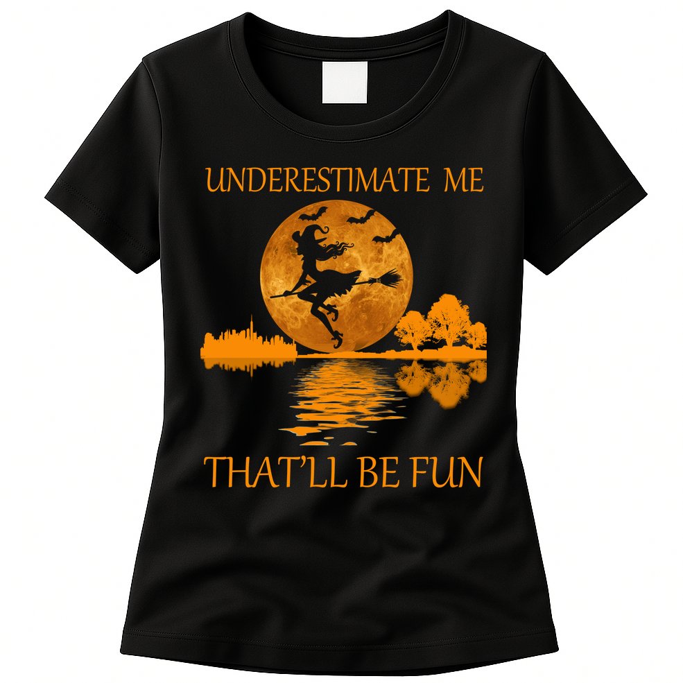 Underestimate Me That'll Be Fun Witch Womens T-Shirt