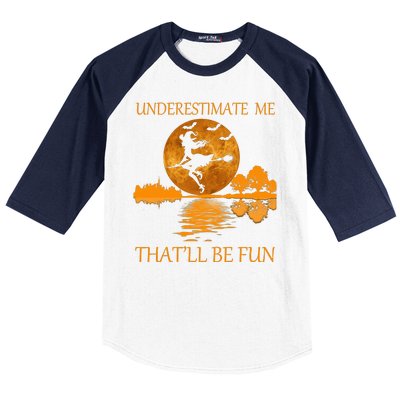 Underestimate Me That'll Be Fun Witch Baseball Sleeve Shirt