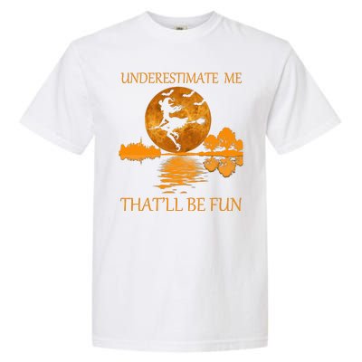 Underestimate Me That'll Be Fun Witch Garment-Dyed Heavyweight T-Shirt