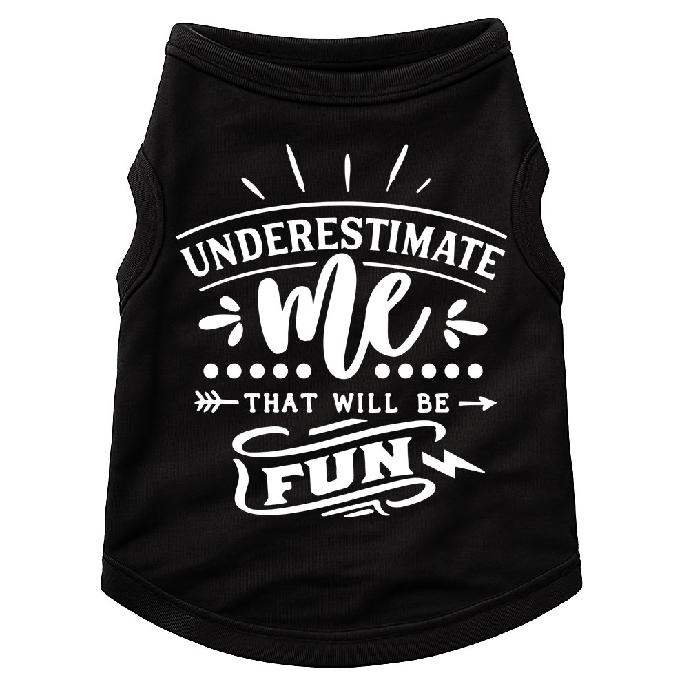 Underestimate Me That Will Be Fun Doggie Tank