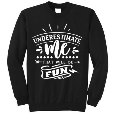 Underestimate Me That Will Be Fun Sweatshirt