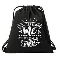 Underestimate Me That Will Be Fun Drawstring Bag