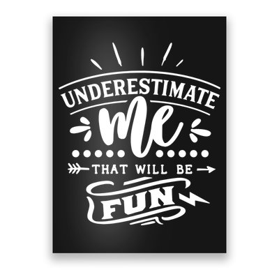 Underestimate Me That Will Be Fun Poster