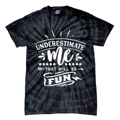 Underestimate Me That Will Be Fun Tie-Dye T-Shirt