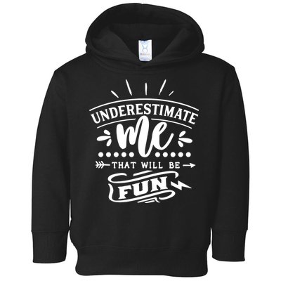 Underestimate Me That Will Be Fun Toddler Hoodie
