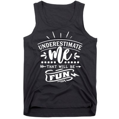 Underestimate Me That Will Be Fun Tank Top