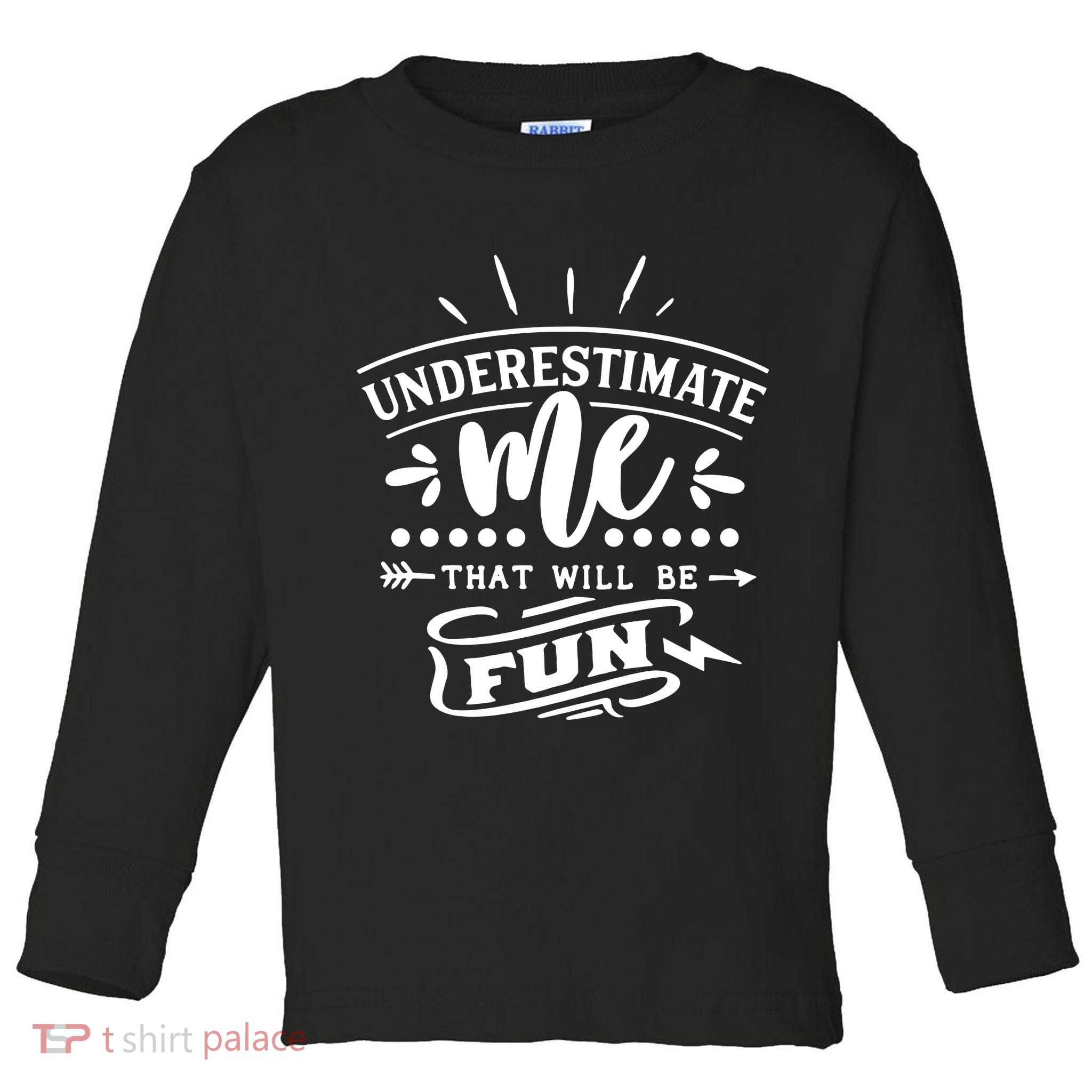 Underestimate Me That Will Be Fun Toddler Long Sleeve Shirt