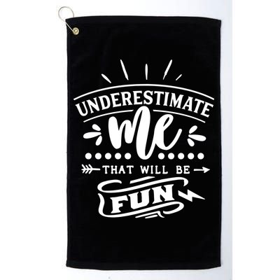 Underestimate Me That Will Be Fun Golf Towel
