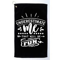 Underestimate Me That Will Be Fun Golf Towel