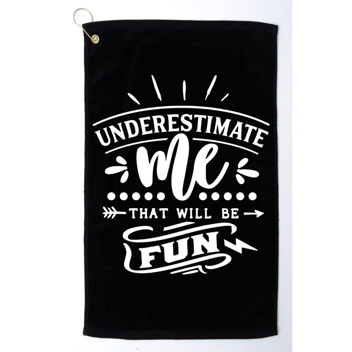 Underestimate Me That Will Be Fun Golf Towel