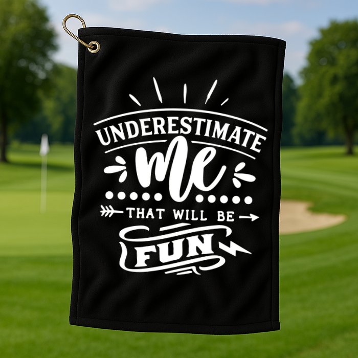Underestimate Me That Will Be Fun Golf Towel