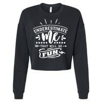 Underestimate Me That Will Be Fun Cropped Pullover Crew