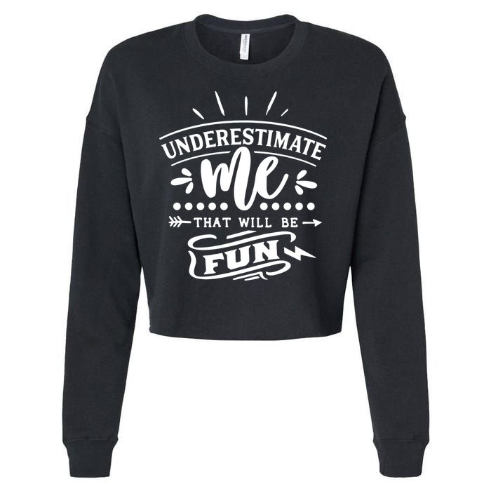 Underestimate Me That Will Be Fun Cropped Pullover Crew