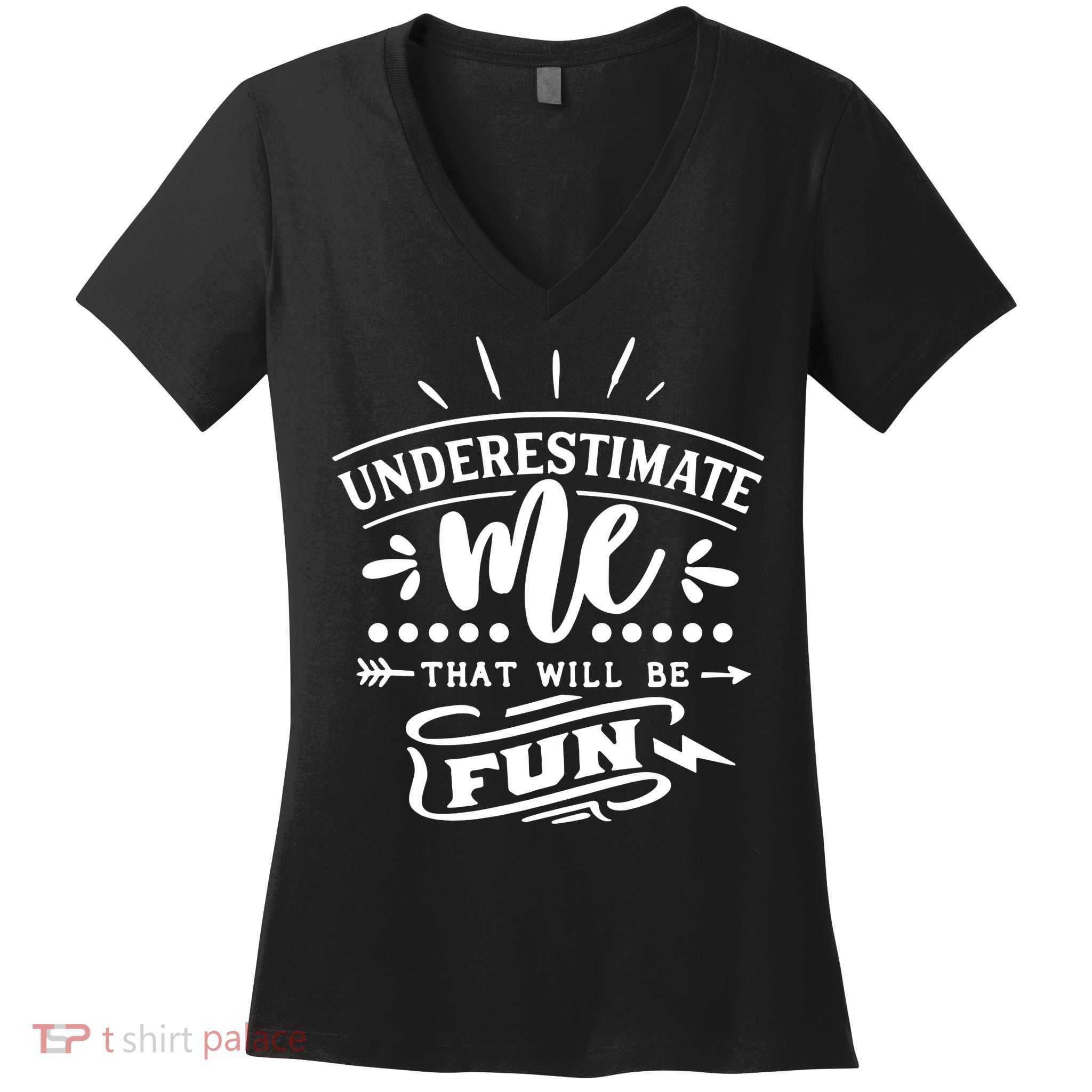Underestimate Me That Will Be Fun Women's V-Neck T-Shirt