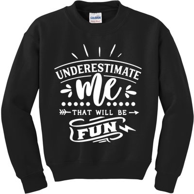 Underestimate Me That Will Be Fun Kids Sweatshirt