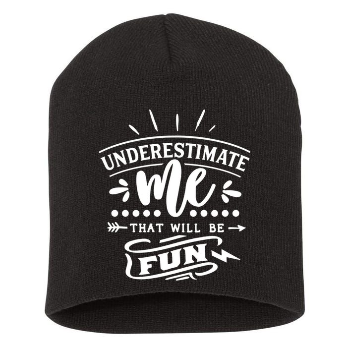 Underestimate Me That Will Be Fun Short Acrylic Beanie